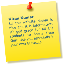 Kiran Kumar Sir the website design is nice and it is informative. It's god grace for all the students to learn from Guru like you especially in your own Gurukula